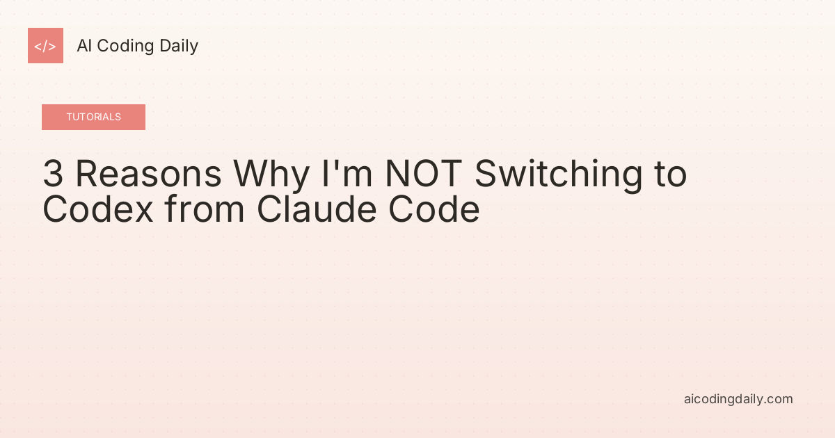 3 Reasons Why I'm NOT Switching to Codex from Claude Code