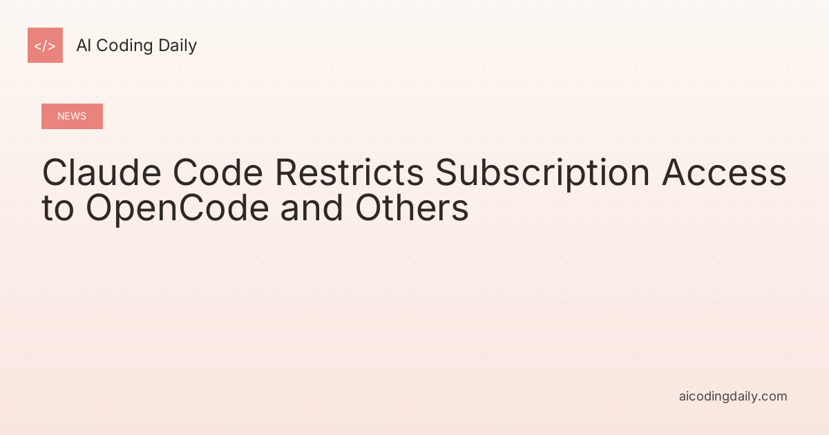 Claude Code Restricts Subscription Access to OpenCode and Others