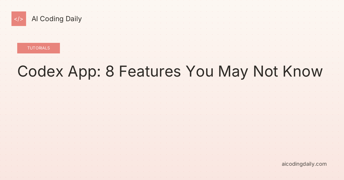 Codex App: 8 Features You May Not Know
