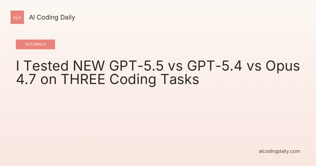 I Tested NEW GPT-5.5 vs GPT-5.4 vs Opus 4.7 on THREE Coding Tasks