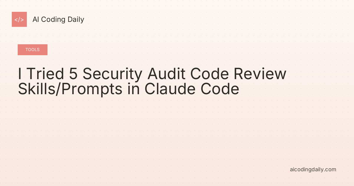 I Tried 5 Security Audit Code Review Skills/Prompts in Claude Code
