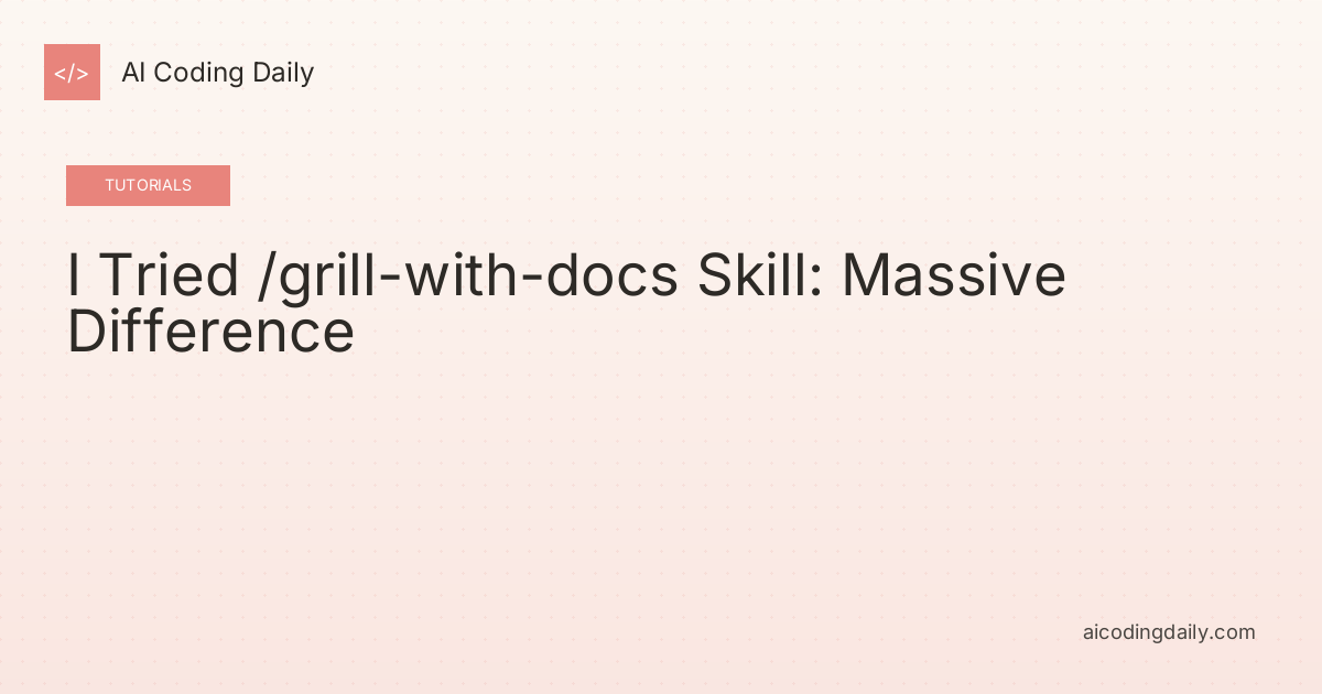 I Tried /grill-with-docs Skill: Massive Difference