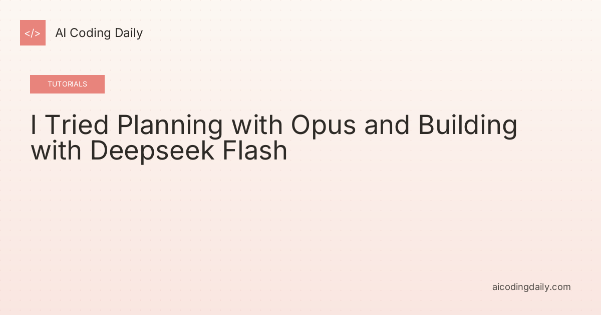 I Tried Planning with Opus and Building with Deepseek Flash