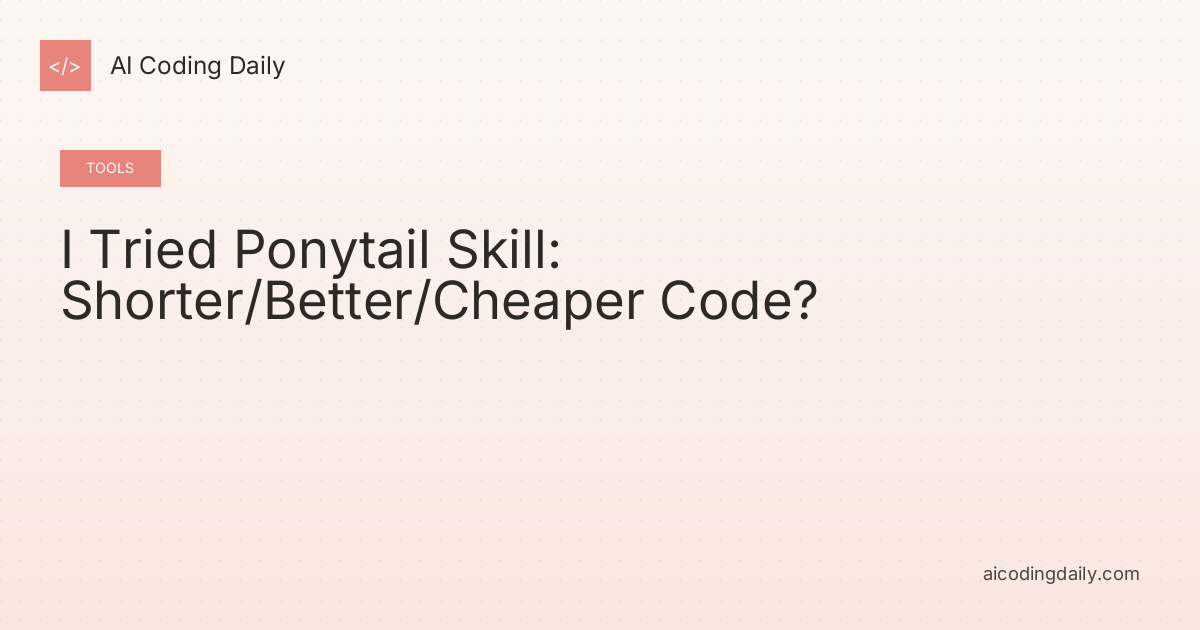 I Tried Ponytail Skill: Shorter/Better/Cheaper Code?