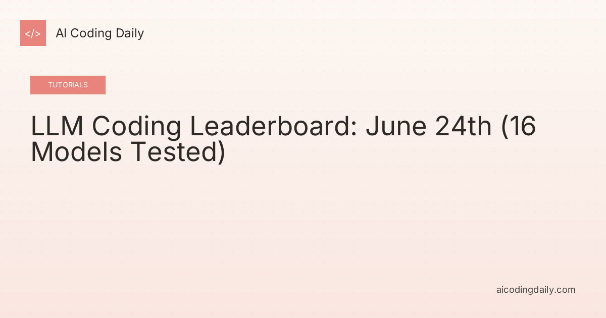 LLM Coding Leaderboard: June 24th (16 Models Tested)