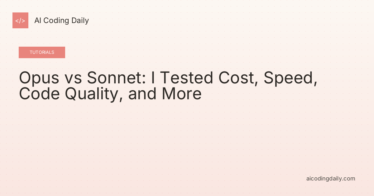 Opus vs Sonnet: I Tested Cost, Speed, Code Quality, and More