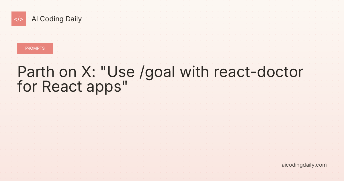 Parth on X: "Use /goal with react-doctor for React apps"