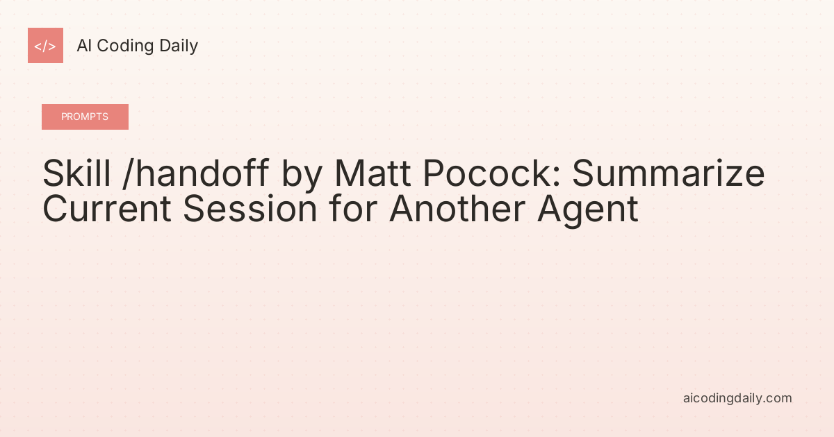 Skill /handoff by Matt Pocock: Summarize Current Session for Another Agent