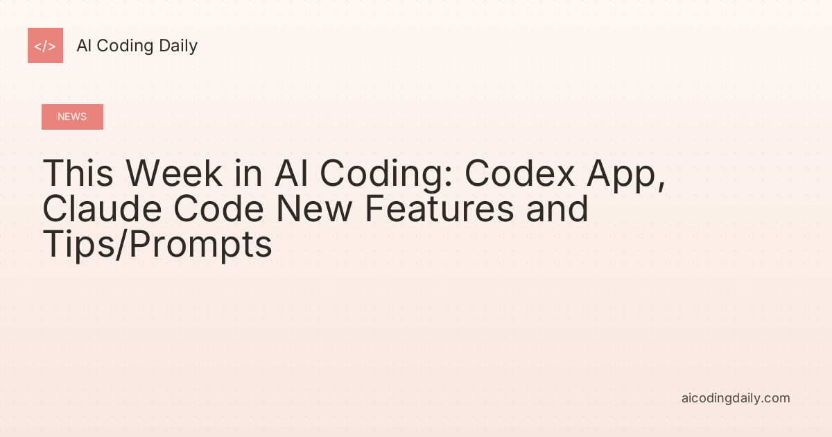This Week in AI Coding: Codex App, Claude Code New Features and Tips/Prompts