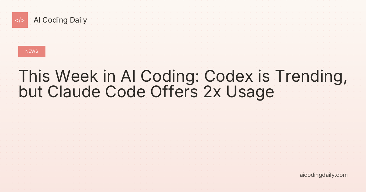 This Week in AI Coding: Codex is Trending, but Claude Code Offers 2x Usage