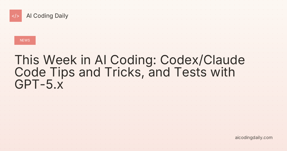 This Week in AI Coding: Codex/Claude Code Tips and Tricks, and Tests with GPT-5.x