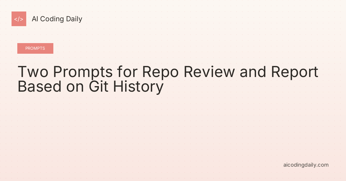 Two Prompts for Repo Review and Report Based on Git History